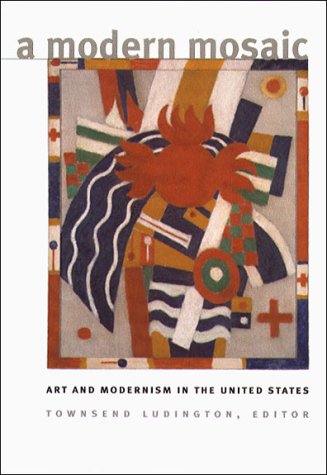 Stock image for A Modern Mosaic : Art and Modernism in the United States for sale by Powell's Bookstores Chicago, ABAA