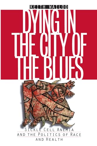 Imagen de archivo de Dying in the City of the Blues: Sickel Cell Anemia and the Politics of Race and Health a la venta por ThriftBooks-Dallas