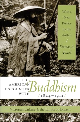 Beispielbild fr The American Encounter with Buddhism, 1844-1912 : Victorian Culture and the Limits of Dissent zum Verkauf von Better World Books