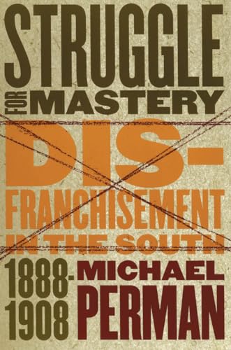 Imagen de archivo de Struggle for Mastery: Disfranchisement in the South, 1888-1908 a la venta por ThriftBooks-Dallas