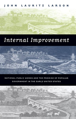 Imagen de archivo de Internal Improvement : National Public Works and the Promise of Popular Government in the Early United States a la venta por Better World Books