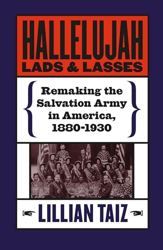 Beispielbild fr Hallelujah Lads and Lasses: Remaking the Salvation Army in America, 1880-1930 zum Verkauf von BooksRun