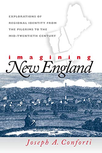 9780807849378: Imagining New England: Explorations of Regional Identity from the Pilgrims to the Mid-Twentieth Century