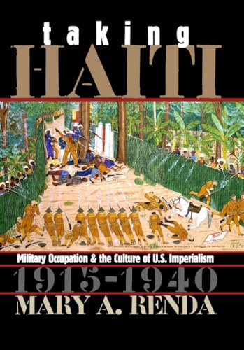 Stock image for Taking Haiti : Military Occupation and the Culture of U. S. Imperialism, 1915-1940 for sale by Better World Books