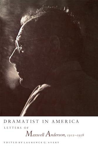 Dramatist in America: Letters of Maxwell Anderson, 1912-1958 (9780807849408) by Avery, Laurence G.