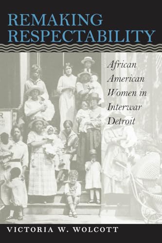 Stock image for Remaking Respectability: African American Women in Interwar Detroit for sale by ThriftBooks-Dallas