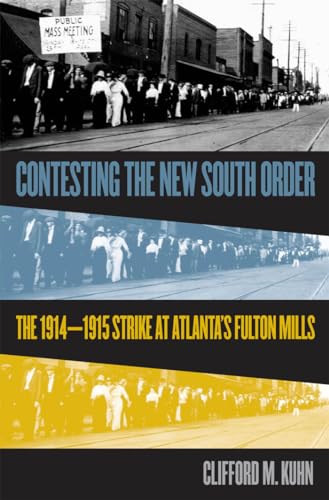 Stock image for Contesting the New South Order: The 1914-1915 Strike at Atlanta's Fulton Mills for sale by ThriftBooks-Atlanta