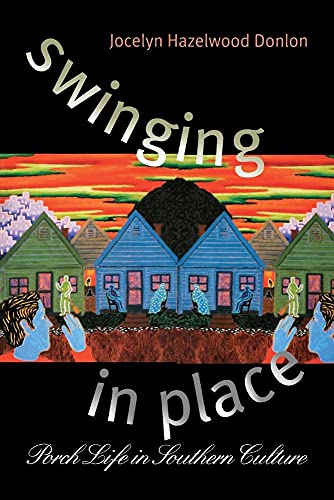 Beispielbild fr Swinging in Place: Porch Life in Southern Culture zum Verkauf von BooksRun