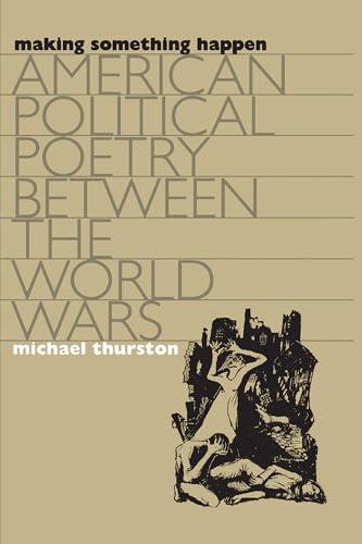 Making Something Happen: American Political Poetry Between the World Wars (Cultural Studies of th...