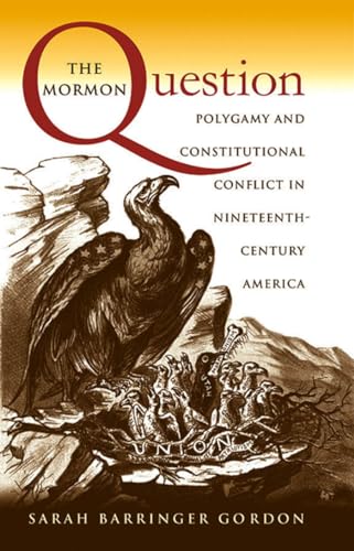 Imagen de archivo de The Mormon Question: Polygamy and Constitutional Conflict in Nineteenth-Century America a la venta por Goodwill