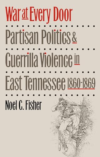 9780807849880: War at Every Door: Partisan Politics and Guerrilla Violence in East Tennessee, 1860-1869