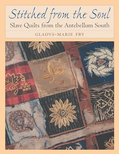 Stitched from the Soul: Slave Quilts from the Antebellum South
