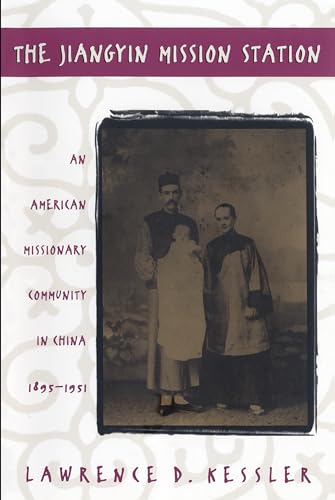 Beispielbild fr The Jiangyin Mission Station: An American Missionary Community in China, 1895-1951 (The James Sprunt Studies in History and Political Science, 61) zum Verkauf von SecondSale