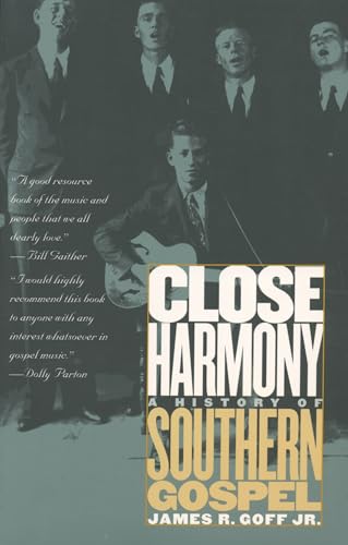 Close Harmony: A History of Southern Gospel - Goff, James R.