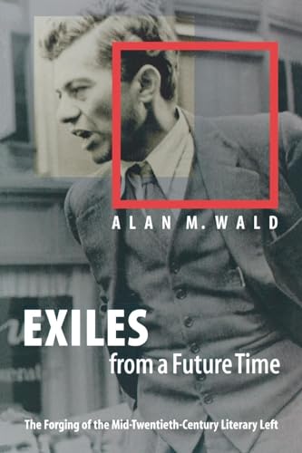 Beispielbild fr Exiles from a Future Time: The Forging of the Mid-Twentieth-Century Literary Left zum Verkauf von Goodwill