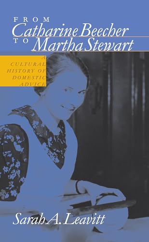 From Catharine Beecher to Martha Stewart: A Cultural History of Domestic Advice - Leavitt, Sarah A.