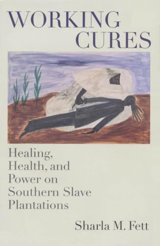 Beispielbild fr Working Cures: Healing, Health, and Power on Southern Slave Plantations (Gender and American Culture) (Gender & American Culture) zum Verkauf von BooksRun