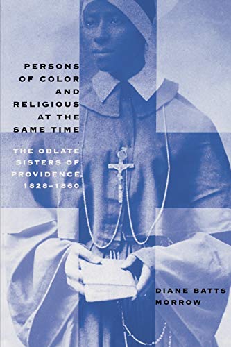 Stock image for Persons of Color and Religious at the Same Time: The Oblate Sisters of Providence, 1828-1860 for sale by SecondSale