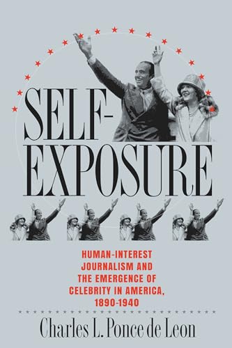 Stock image for Self-Exposure: Human-Interest Journalism and the Emergence of Celebrity in America, 1890-1940 for sale by HPB-Diamond