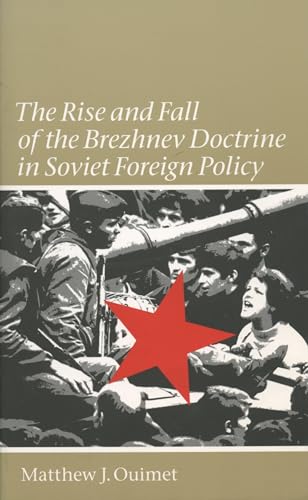 The Rise and Fall of the Brezhnev Doctrine in Soviet Foreign Policy (The New Cold War History)