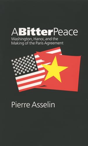 Stock image for A Bitter Peace: Washington, Hanoi, and the Making of the Paris Agreement for sale by ThriftBooks-Dallas