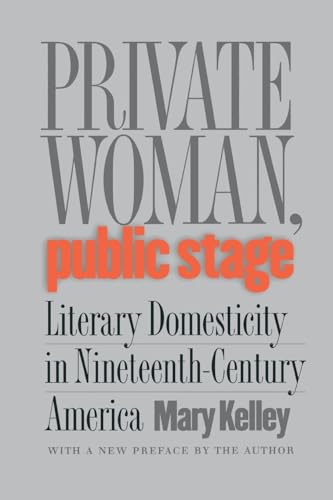 Beispielbild fr Private Woman, Public Stage: Literary Domesticity in Nineteenth-Century America zum Verkauf von Bahamut Media