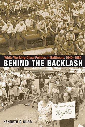 Imagen de archivo de Behind the Backlash : White Working-Class Politics in Baltimore, 1940-1980 a la venta por Better World Books