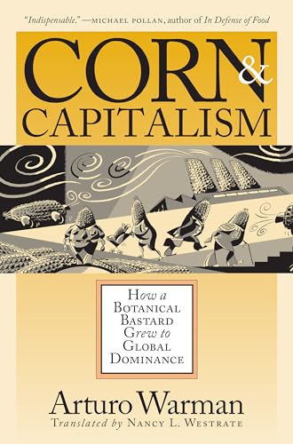 Stock image for Corn and Capitalism: How a Botanical Bastard Grew to Global Dominance for sale by Gulf Coast Books