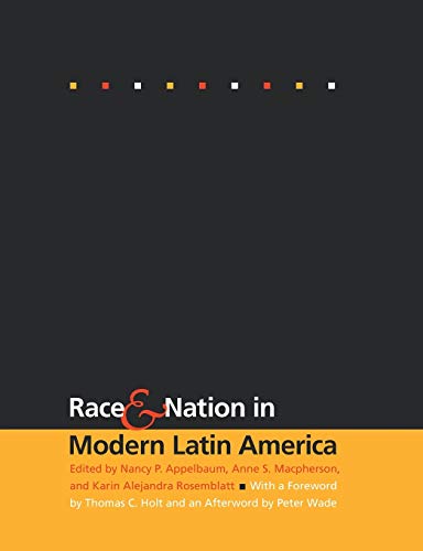 Stock image for Race and Nation in Modern Latin America [Paperback] Appelbaum, Nancy P.; Macpherson, Anne S. and Rosemblatt, Karin Alejandra for sale by tttkelly1