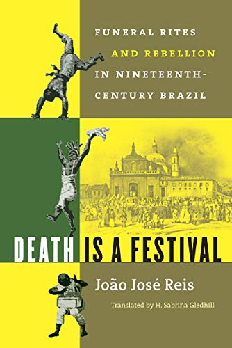 Imagen de archivo de Death Is a Festival: Funeral Rites and Rebellion in Nineteenth-Century Brazil a la venta por Blue Vase Books