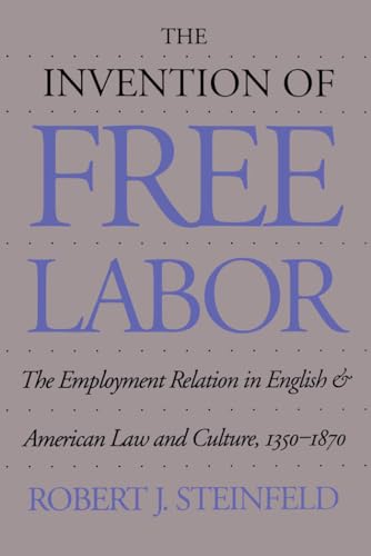 Beispielbild fr The Invention of Free Labor: The Employment Relation in English and American Law and Culture, 1350-1870 zum Verkauf von ThriftBooks-Atlanta