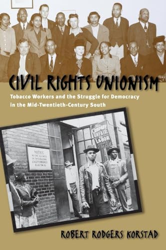 Beispielbild fr Civil Rights Unionism : Tobacco Workers and the Struggle for Democracy in the Mid-Twentieth-Century South zum Verkauf von Better World Books