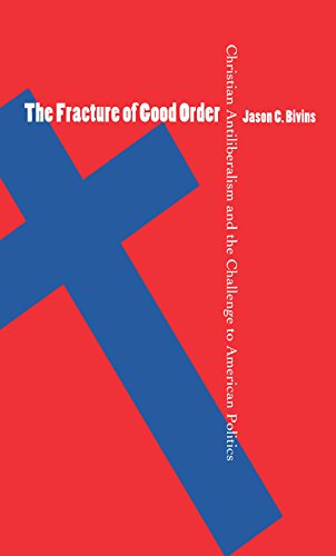 Stock image for The Fracture of Good Order: Christian Antiliberalism and the Challenge to American Politics for sale by HPB-Red