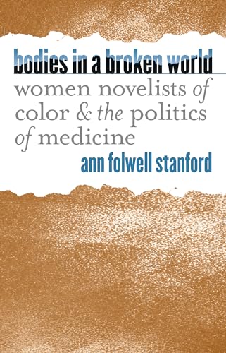 9780807854808: Bodies in a Broken World: Women Novelists of Color & the Politics of Medicine: Women Novelists of Color and the Politics of Medicine (Studies in Social Medicine)
