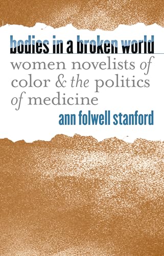 Stock image for Bodies in a Broken World: Women Novelists of Color & the Politics of Medicine: Women Novelists of Color and the Politics of Medicine (Studies in Social Medicine) for sale by Bahamut Media