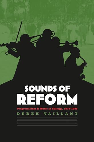 Stock image for Sounds of Reform: Progressivism and Music in Chicago, 1873-1935 for sale by Jay W. Nelson, Bookseller, IOBA