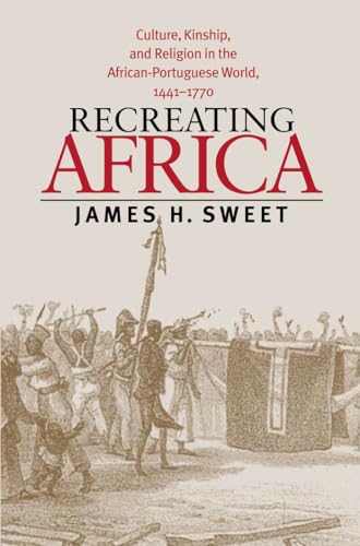 Beispielbild fr Recreating Africa : Culture, Kinship, and Religion in the African-Portuguese World, 1441-1770 zum Verkauf von Better World Books