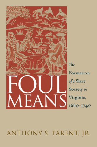 Imagen de archivo de Foul Means: The Formation of a Slave Society in Virginia, 1660-1740 (Published by the Omohundro Institute of Early American History and Culture and . History and culture, Williamsburg, Virginia) a la venta por BooksRun