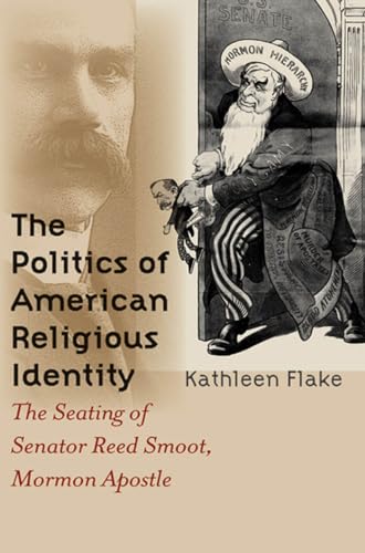 9780807855010: The Politics of American Religious Identity: The Seating of Senator Reed Smoot, Mormon Apostle