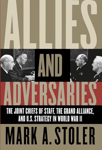 Stock image for Allies and Adversaries: The Joint Chiefs of Staff, the Grand Alliance, and U.S. Strategy in World War II for sale by GF Books, Inc.