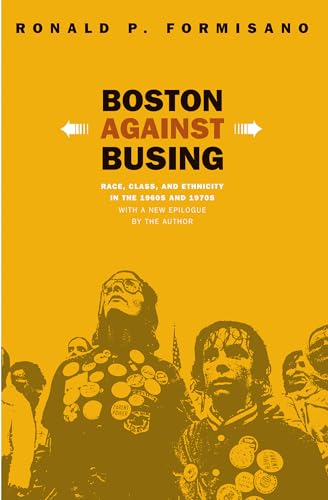 Beispielbild fr Boston Against Busing : Race, Class, and Ethnicity in the 1960s and 1970s zum Verkauf von Better World Books