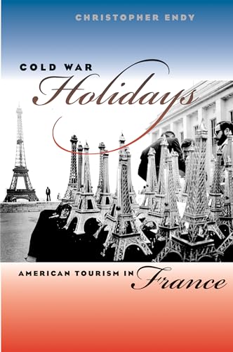 9780807855485: Cold War Holidays: American Tourism in France (The New Cold War History) [Idioma Ingls]