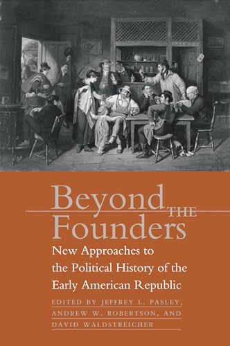 Imagen de archivo de Beyond the Founders: New Approaches to the Political History of the Early American Republic a la venta por HPB-Emerald