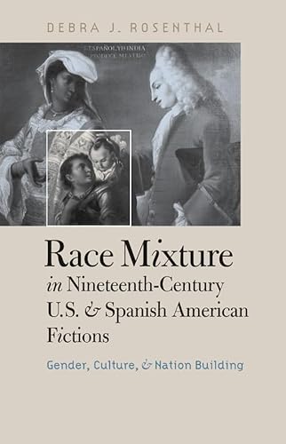 Beispielbild fr Race Mixture in Nineteenth-Century U.S. and Spanish American Fictions: Gender, Culture, and Nation Building zum Verkauf von Lucky's Textbooks