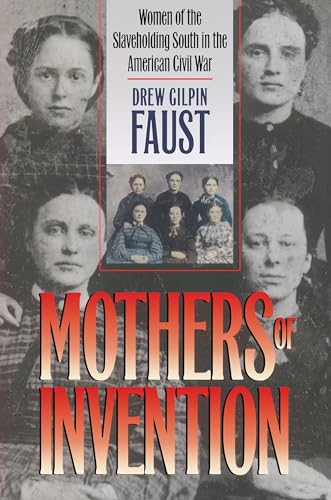 Mothers of Invention: Women of the Slaveholding South in the American Civil War (The Fred W. Morrison Series in Southern Studies) (9780807855737) by Faust, Drew Gilpin