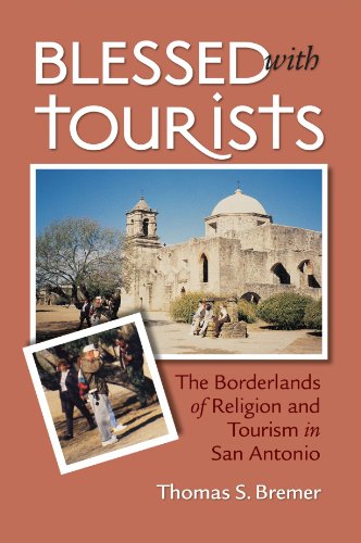 Stock image for Blessed with Tourists : The Borderlands of Religion and Tourism in San Antonio for sale by Better World Books