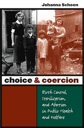 Stock image for Choice and Coercion: Birth Control, Sterilization, and Abortion in Public Health and Welfare (Gender and American Culture) for sale by Solr Books