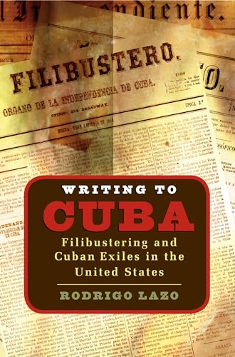 Writing to Cuba: Filibustering & Cuban Exiles in the United States.