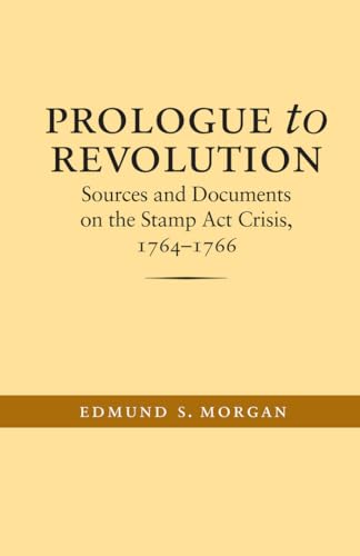 Beispielbild fr Prologue to Revolution : Sources and Documents on the Stamp Act Crisis, 1764-1766 zum Verkauf von Better World Books