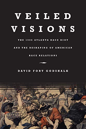 Beispielbild fr Veiled Visions: The 1906 Atlanta Race Riot and the Reshaping of American Race Relations zum Verkauf von ThriftBooks-Dallas